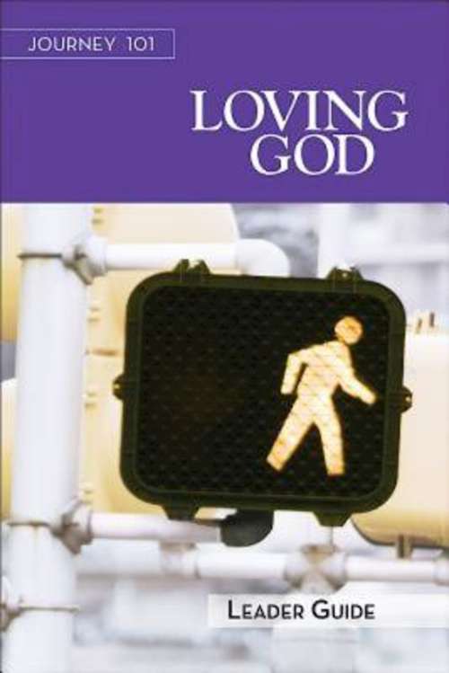 Journey 101 | Loving God Leader Guide: Steps to the Life God Intends (Journey 101)