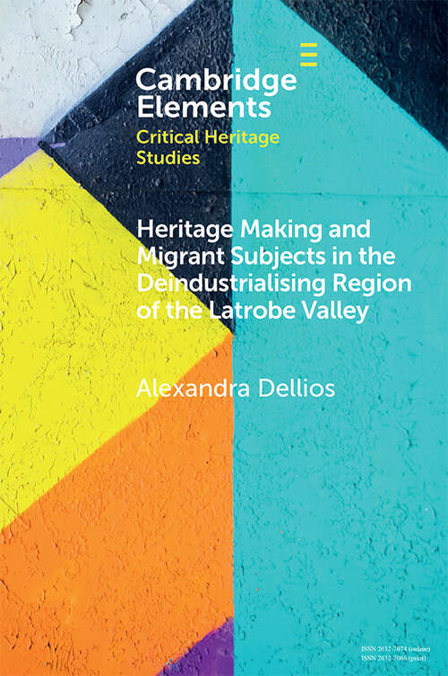 Book cover of Heritage Making and Migrant Subjects in the Deindustrialising Region of the Latrobe Valley (Elements in Critical Heritage Studies)