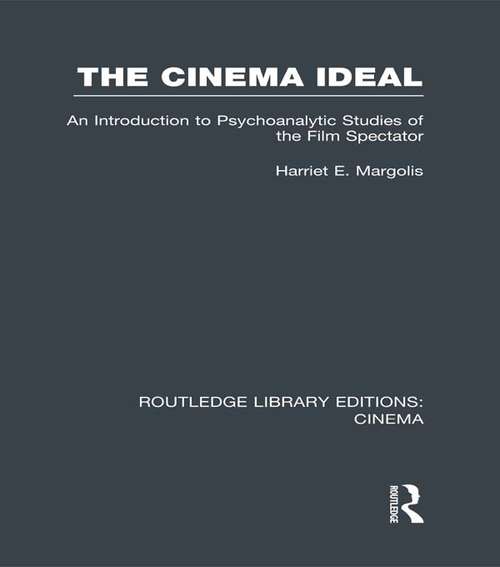 The Cinema Ideal: An Introduction to Psychoanalytic Studies of the Film Spectator (Routledge Library Editions: Cinema)