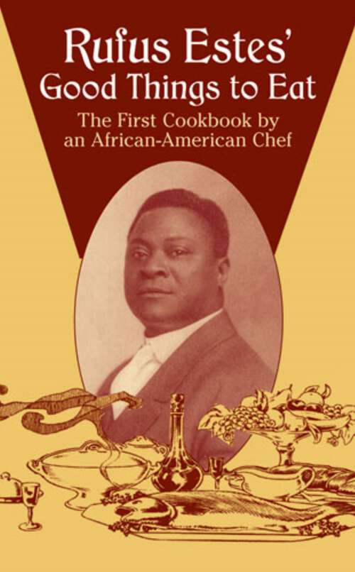 Book cover of Rufus Estes' Good Things to Eat: The First Cookbook by an African-American Chef