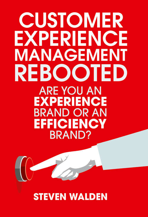 Book cover of Customer Experience Management Rebooted: Are you an Experience brand or an Efficiency brand?
