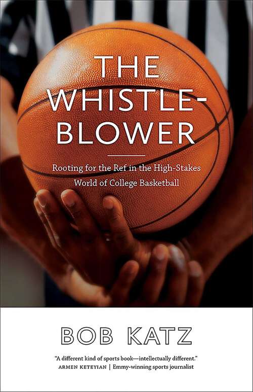 Book cover of The Whistleblower: Rooting for the Ref in the High-Stakes World of College Basketball