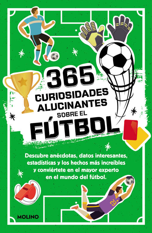 Book cover of 365 datos alucinantes sobre el fútbol: Anécdotas, estadísticas y los hechos más increíbles para convertirse en un crack del fútbol.