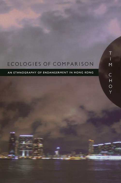 Ecologies of Comparison: An Ethnography of Endangerment in Hong Kong