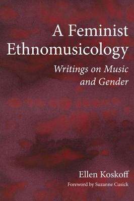 Book cover of A Feminist Ethnomusicology: Writings on Music and Gender
