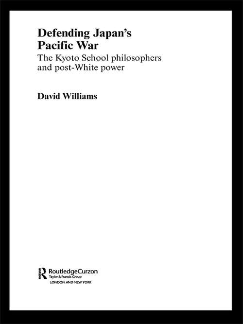 Defending Japan's Pacific War: The Kyoto School Philosophers and Post-White Power