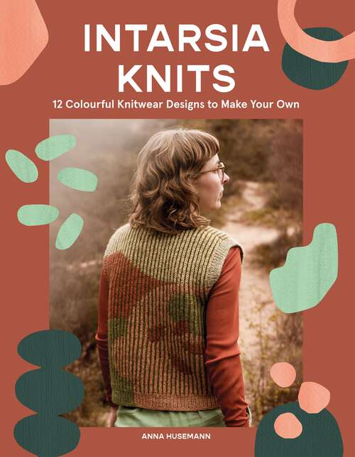Book cover of Intarsia Knits: 12 Colourful Knitwear Designs to Make Your Own