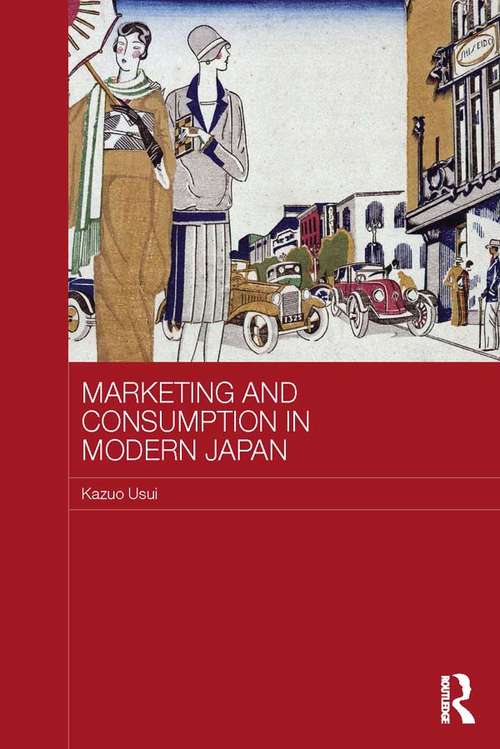 Marketing and Consumption in Modern Japan (Routledge Studies in the Growth Economies of Asia)