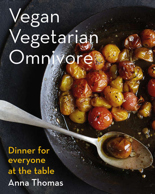 Book cover of Vegan Vegetarian Omnivore: Dinner for Everyone at the Table