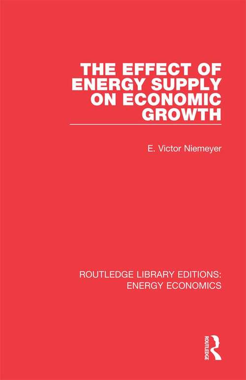 The Effect of Energy Supply on Economic Growth (Routledge Library Editions: Energy Economics)