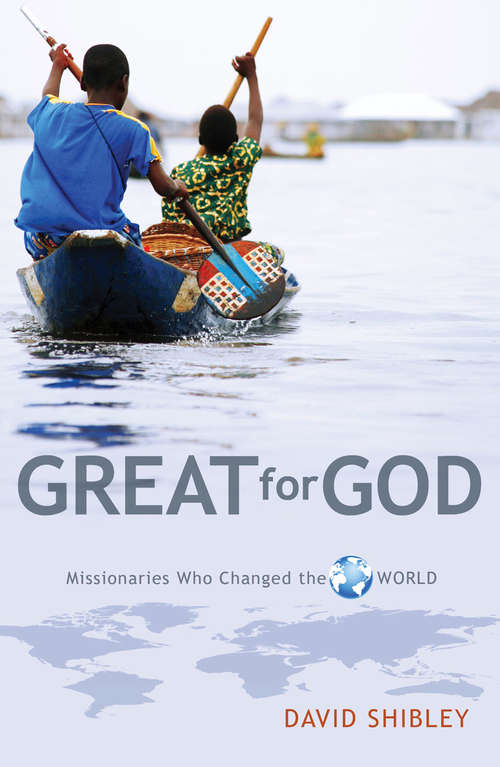 Book cover of Great for God: Missionaries who Changed the World
