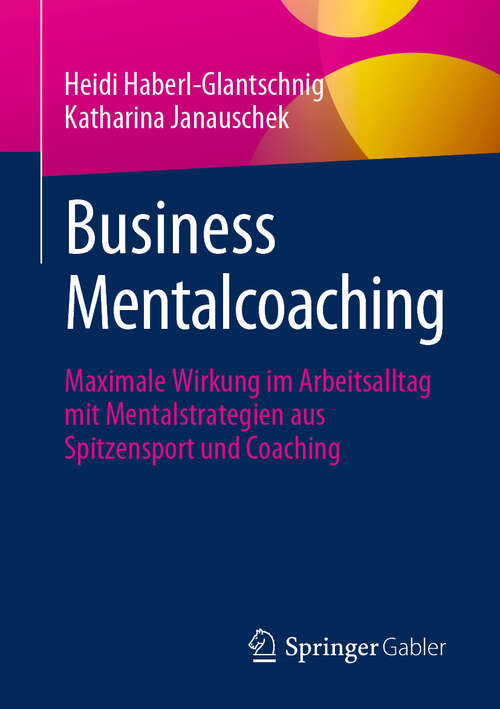 Book cover of Business Mentalcoaching: Maximale Wirkung im Arbeitsalltag mit Mentalstrategien aus Spitzensport und Coaching (2024)