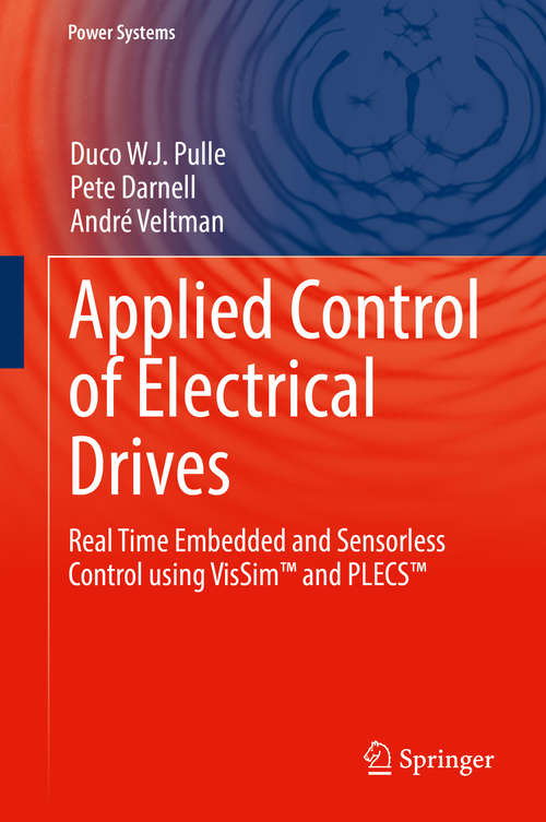 Applied Control of Electrical Drives: Real Time Embedded and Sensorless Control using VisSim™ and PLECS™ (Power Systems)