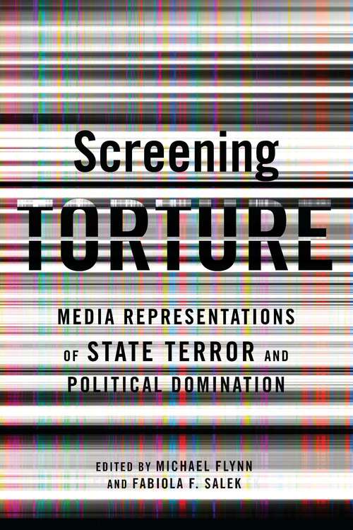 Book cover of Screening Torture: Media Representations of State Terror and Political Domination