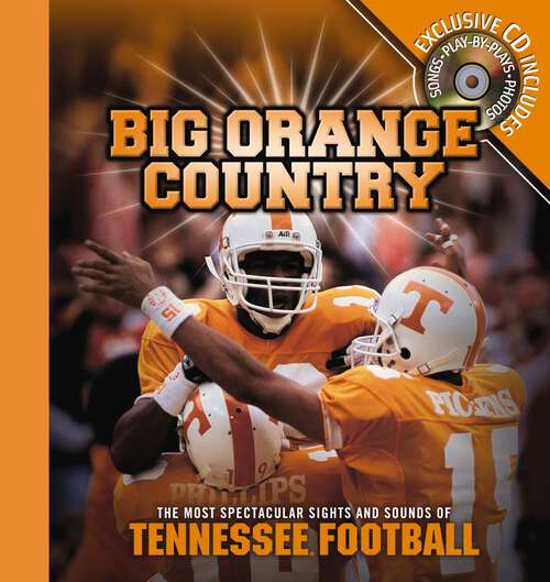 Book cover of Big Orange Country: The Most Spectacular Sights and   Sounds of Tennessee Football