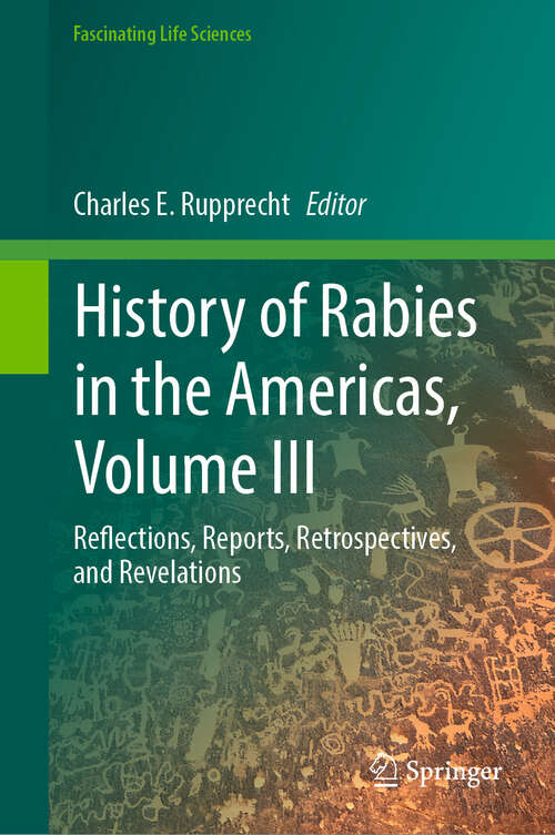 Book cover of History of Rabies in the Americas, Volume III: Reflections, Reports, Retrospectives, and Revelations (Fascinating Life Sciences)