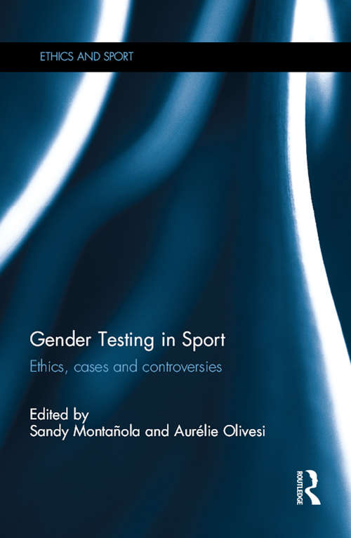 Book cover of Gender Testing in Sport: Ethics, cases and controversies (Ethics and Sport)
