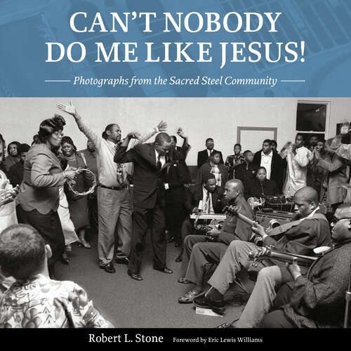 Book cover of Can't Nobody Do Me Like Jesus!: Photographs from the Sacred Steel Community (EPUB SINGLE)