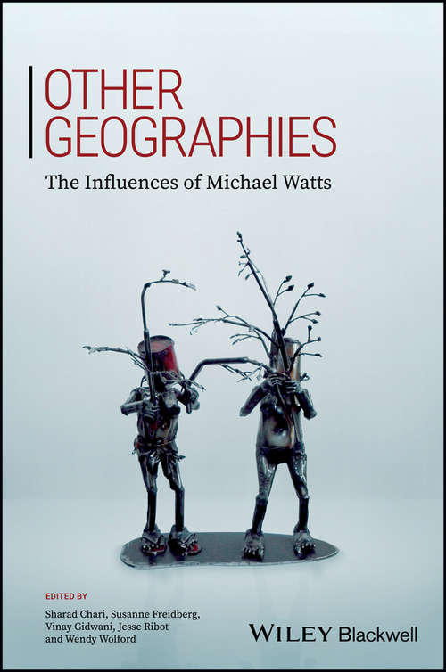 Other Geographies: The Influences of Michael Watts (Antipode Book Series)
