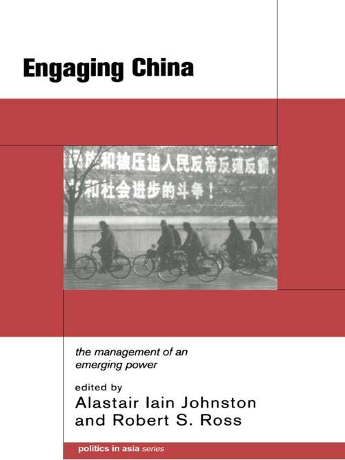 Engaging China: The Management of an Emerging Power (Politics in Asia #10)