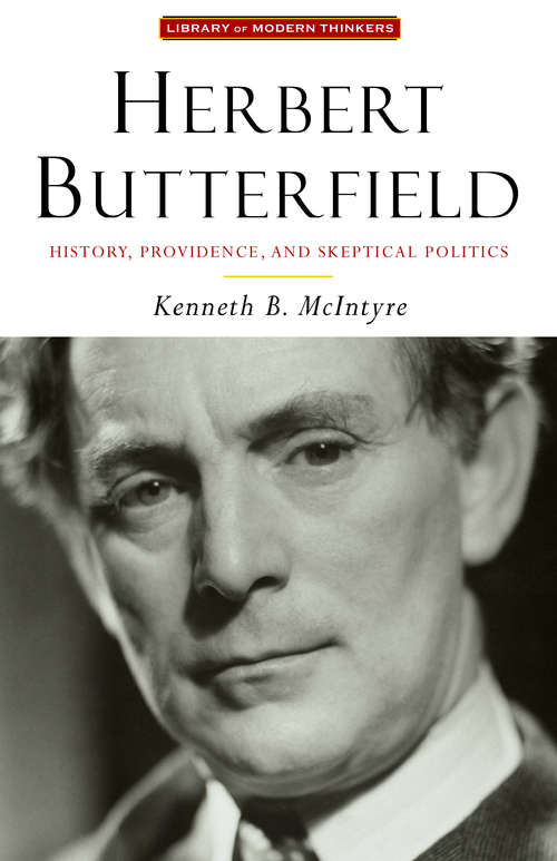 Book cover of Herbert Butterfield: History, Providence, and Skeptical Politics (Library Modern Thinkers Ser.)