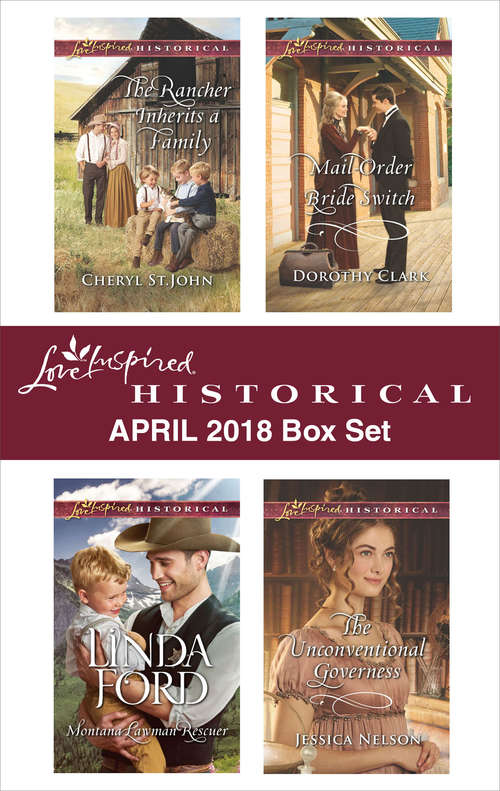 Love Inspired Historical April 2018 Box Set: The Rancher Inherits A Family Montana Lawman Rescuer Mail-order Bride Switch The Unconventional Governess
