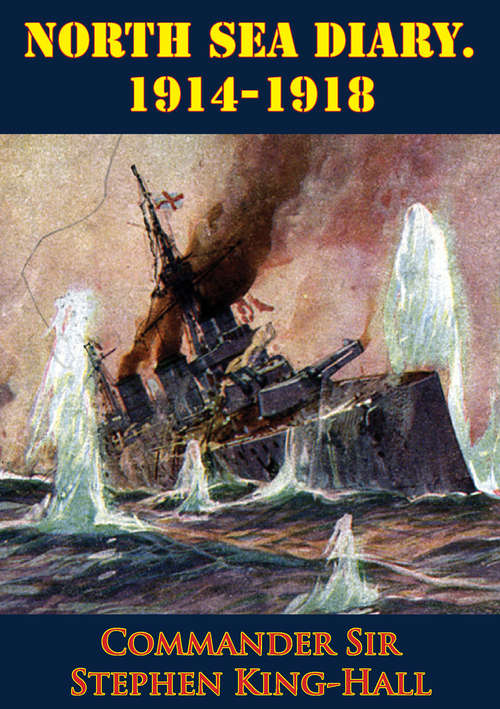 North Sea Diary. 1914-1918 [Illustrated Edition]