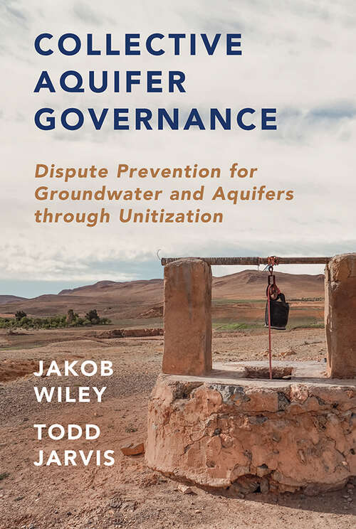 Collective Aquifer Governance: Dispute Prevention for Groundwater and Aquifers through Unitization