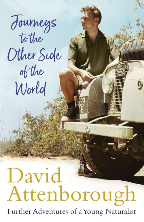 Book cover of Journeys to the Other Side of the World: further adventures of a young David Attenborough