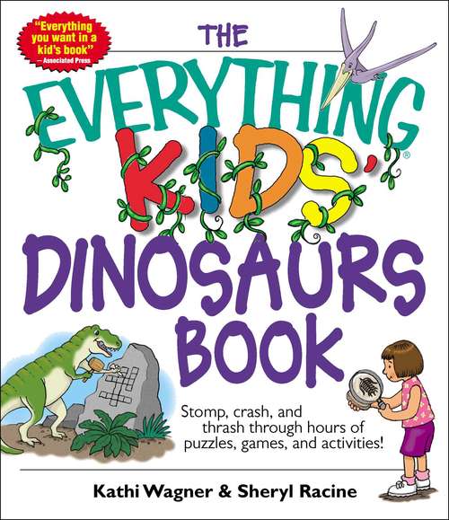 Book cover of The Everything Kids' Dinosaurs Book: Stomp, Crash, And Thrash Through Hours of Puzzles, Games, And Activities! (Everything® Kids)