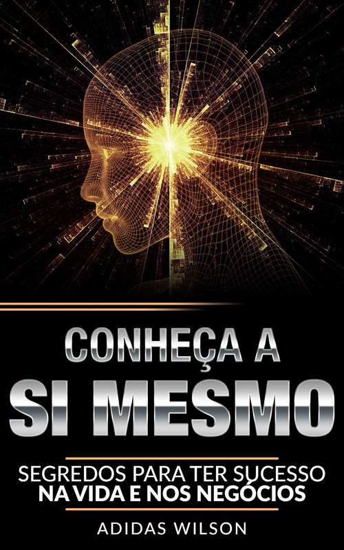 Book cover of Conheça a Si Mesmo - Segredos para ter sucesso na vida e nos negócios