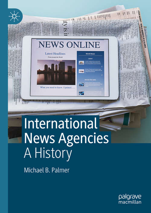 Book cover of International News Agencies: A History (1st ed. 2019)