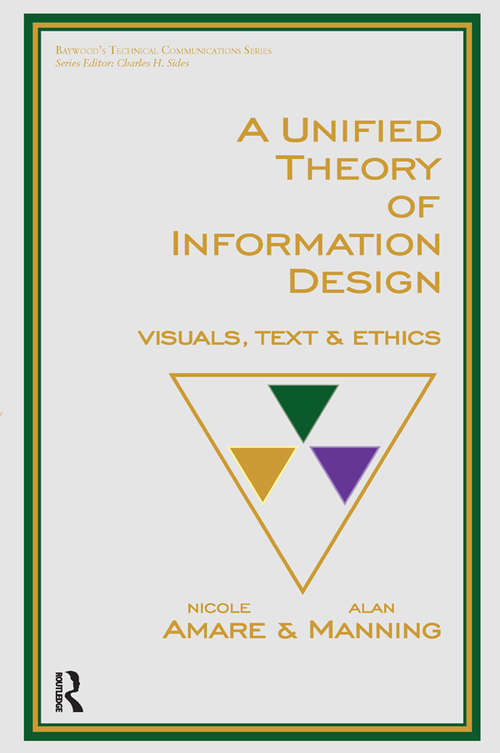A Unified Theory of Information Design: Visuals, Text and Ethics (Baywood's Technical Communications)