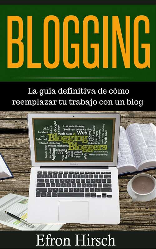Book cover of Blogging La guía definitiva de cómo reemplazar tu trabajo con un blog