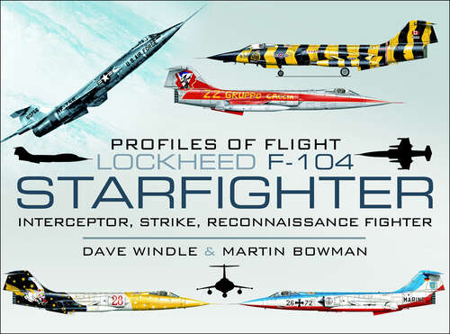 Book cover of Lockheed F-104 Starfighter: Interceptor, Strike, Reconnaissance Fighter (Profiles of Flight)