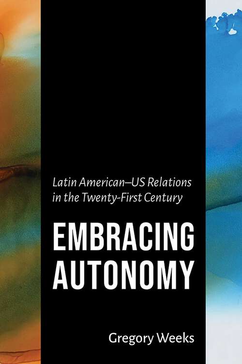 Book cover of Embracing Autonomy: Latin American–US Relations in the Twenty-First Century (The Americas in the World Series)