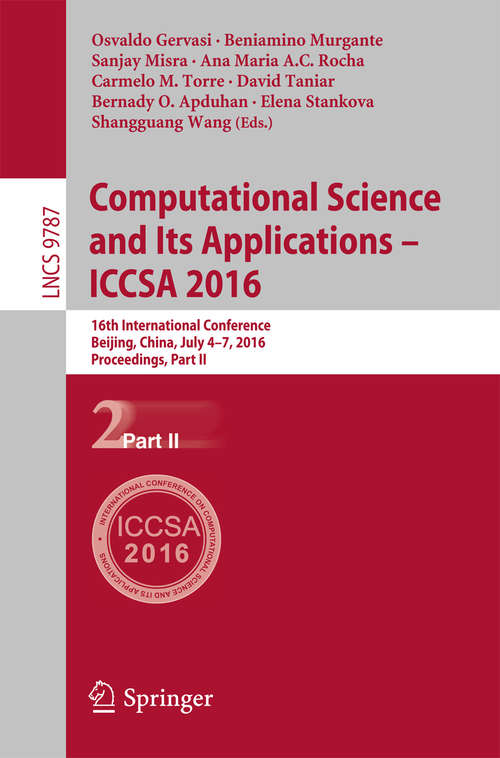 Computational Science and Its Applications - ICCSA 2016: 16th International Conference, Beijing, China, July 4-7, 2016, Proceedings, Part II (Lecture Notes in Computer Science #9787)
