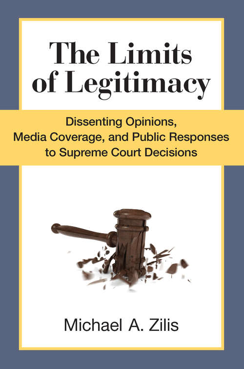 Book cover of The Limits Of Legitimacy: Dissenting Opinions, Media Coverage, And Public Responses To Supreme Court Decisions