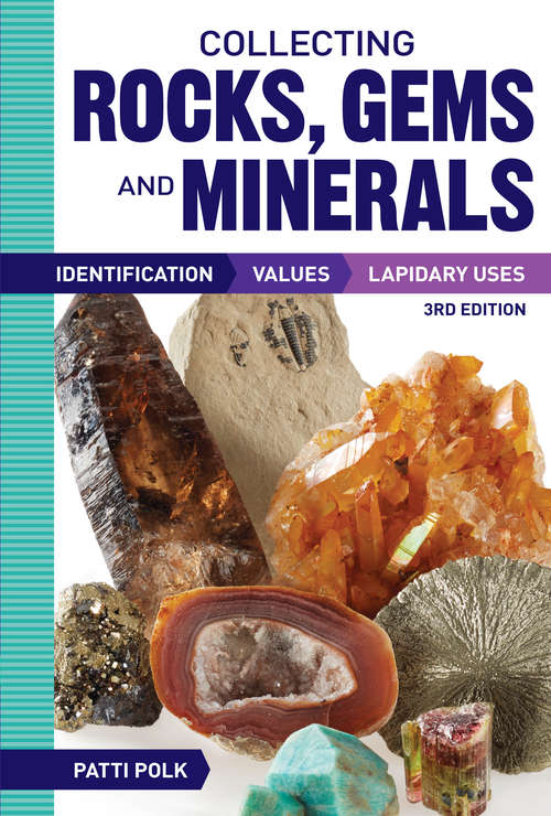 Book cover of Collecting Rocks, Gems and Minerals: Identification, Values and Lapidary Uses (3) (Warman&#39;s Field Guide Ser.)