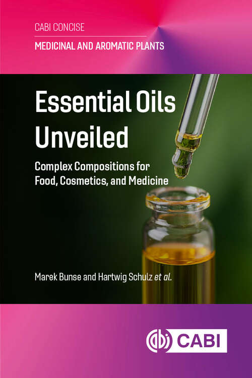 Book cover of Essential Oils Unveiled: Complex Compositions for Food, Cosmetics, and Medicine (Medicinal and Aromatic Plants (CABI Concise))