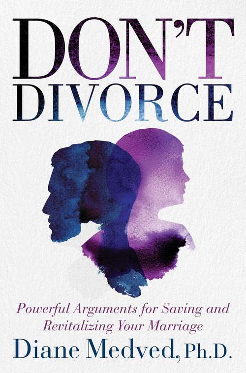Book cover of Don't Divorce: Powerful Arguments for Saving and Revitalizing Your Marriage