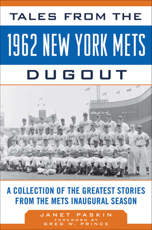 Tales from the 1962 New York Mets Dugout: A Collection of the Greatest Stories from the Mets Inaugural Season (Tales from the Team)