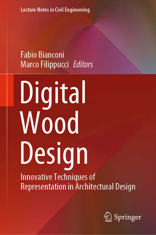 Digital Wood Design: Innovative Techniques Of Representation In Architectural Design (Lecture Notes in Civil Engineering #24)