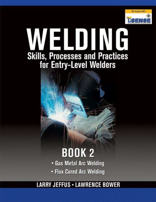 Welding Skills, Processes and Practices for Entry-level Welders: Vol. 2