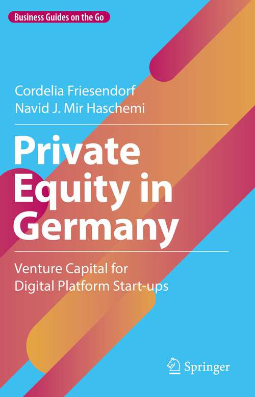 Book cover of Private Equity in Germany: Venture Capital for Digital Platform Start-ups (1st ed. 2023) (Business Guides on the Go)