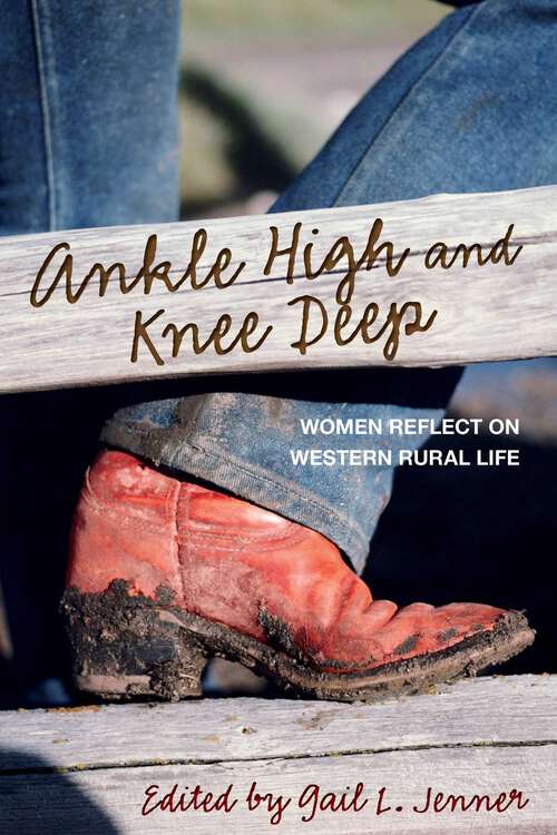 Book cover of Ankle High and Knee Deep: Women Reflect on Western Rural Life (1st Edition)
