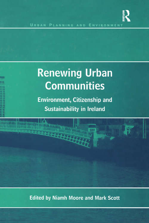 Renewing Urban Communities: Environment, Citizenship and Sustainability in Ireland (Urban Planning and Environment)
