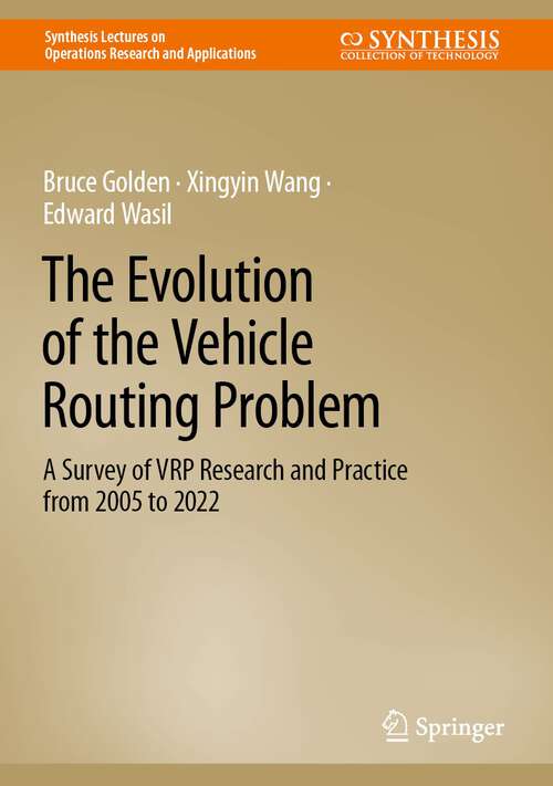 Book cover of The Evolution of the Vehicle Routing Problem: A Survey of VRP Research and Practice from 2005 to 2022 (1st ed. 2023) (Synthesis Lectures on Operations Research and Applications)