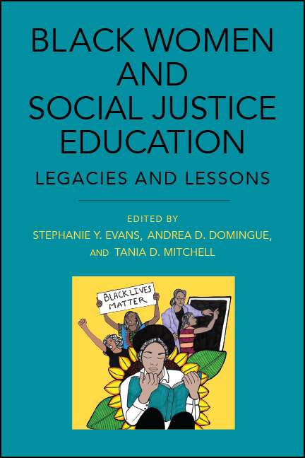 Book cover of Black Women and Social Justice Education: Legacies and Lessons (SUNY series, Praxis: Theory in Action)