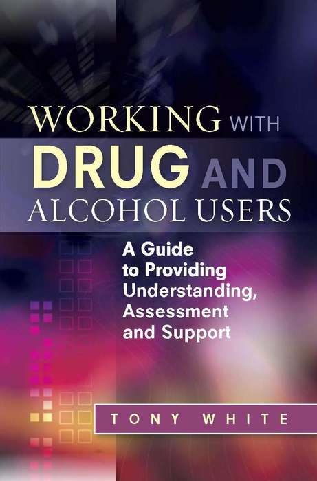 Book cover of Working with Drug and Alcohol Users: A Guide to Providing Understanding, Assessment and Support
